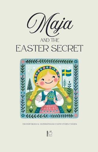 Cover image for Maja and the Easter Secret And More Bilingual Swedish-English Easter Stories for Kids