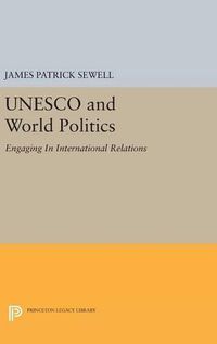 Cover image for UNESCO and World Politics: Engaging In International Relations