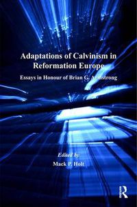 Cover image for Adaptations of Calvinism in Reformation Europe: Essays in Honour of Brian G. Armstrong