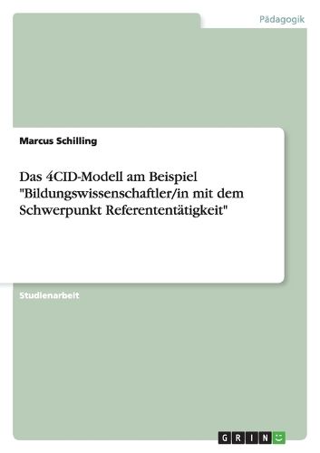 Cover image for Das 4CID-Modell am Beispiel  Bildungswissenschaftler/in mit dem Schwerpunkt Referententatigkeit