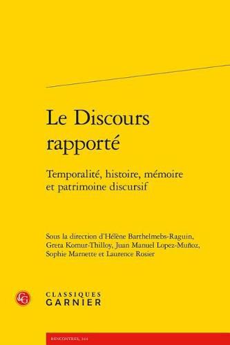 Le Discours Rapporte: Temporalite, Histoire, Memoire Et Patrimoine Discursif