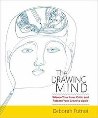 Cover image for The Drawing Mind: Silence Your Inner Critic and Release Your Creative Spirit