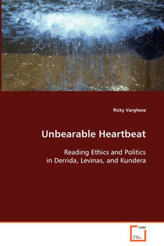 Cover image for Unbearable Heartbeat - Reading Ethics and Politics in Derrida, Levinas, and Kundera