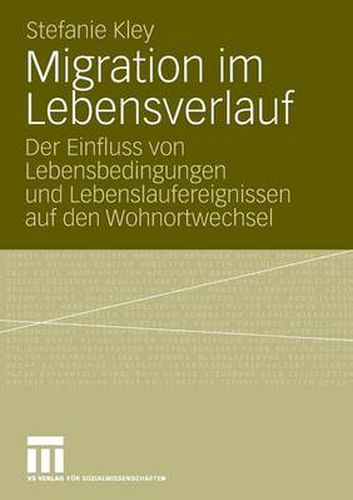 Cover image for Migration Im Lebensverlauf: Der Einfluss Von Lebensbedingungen Und Lebenslaufereignissen Auf Den Wohnortwechsel