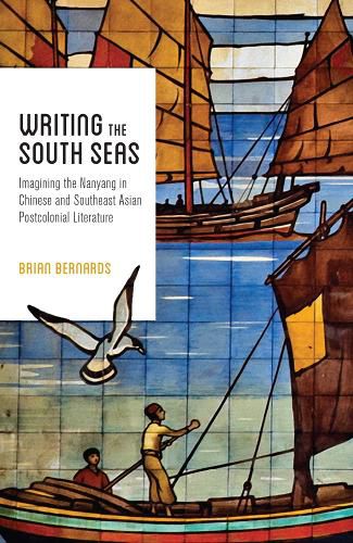 Cover image for Writing the South Seas: Imagining the Nanyang in Chinese and Southeast Asian Postcolonial Literature