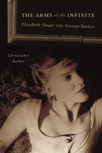 Cover image for The Arms of the Infinite: Elizabeth Smart and George Barker