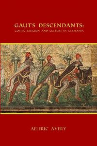 Cover image for Gaut's Descendants: Gothic Religion and Culture in Germania