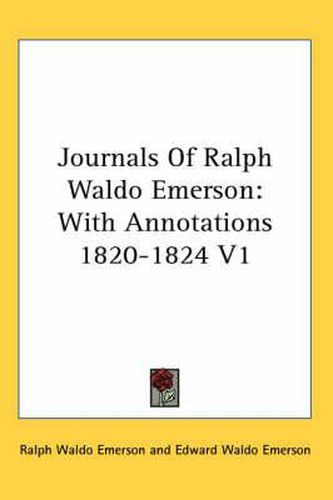 Cover image for Journals of Ralph Waldo Emerson: With Annotations 1820-1824 V1