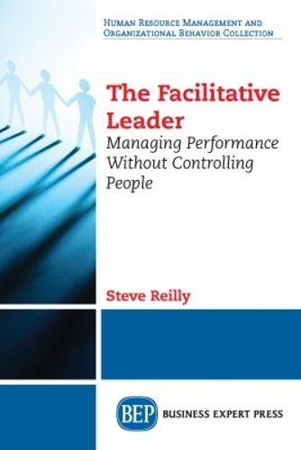 Cover image for The Facilitative Leader: Managing Performance Without Controlling People