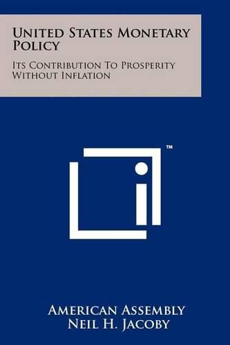 Cover image for United States Monetary Policy: Its Contribution to Prosperity Without Inflation