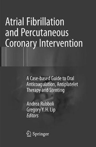 Cover image for Atrial Fibrillation and Percutaneous Coronary Intervention: A Case-based Guide to Oral Anticoagulation, Antiplatelet Therapy and Stenting