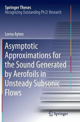 Cover image for Asymptotic Approximations for the Sound Generated by Aerofoils in Unsteady Subsonic Flows