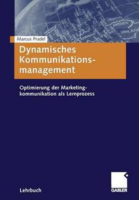 Cover image for Dynamisches Kommunikationsmanagement: Optimierung Der Marketingkommunikation ALS Lernprozess