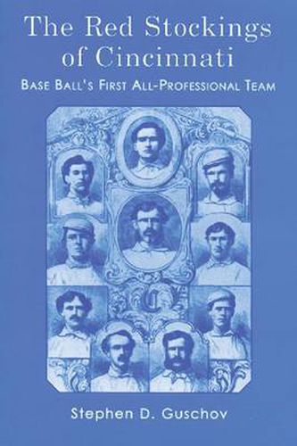 Cover image for The Red Stockings of Cincinnati: Baseball's First All-Professional Team and Its Historic 1869 and 1870 Seasons