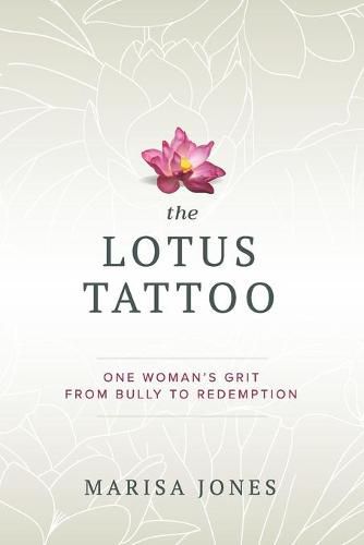 Cover image for The Lotus Tattoo: One Woman's Grit from Bully to Redemption