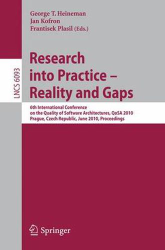 Cover image for Research into Practice - Reality and Gaps: 6th International Conference on the Quality of Software Architectures, QoSA 2010, Prague, Czech Republic, June 23-25, 2010, Proceedings