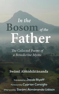 Cover image for In the Bosom of the Father: The Collected Poems of a Benedictine Mystic