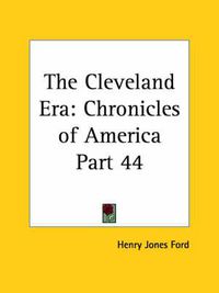 Cover image for Chronicles of America Vol. 44: the Cleveland Era (1921)