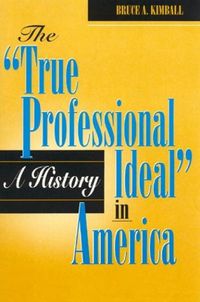 Cover image for The 'True Professional Ideal' in America: A History