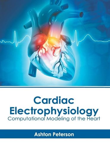 Cover image for Cardiac Electrophysiology: Computational Modeling of the Heart