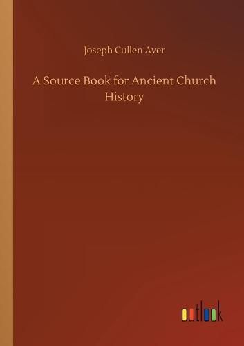 A Source Book for Ancient Church History