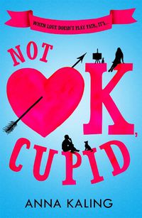 Cover image for Not OK, Cupid: A sparkling rom-com you won't want to put down!