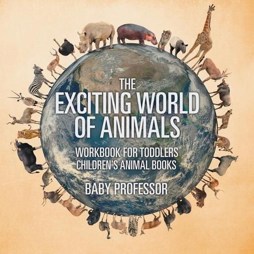 Cover image for The Exciting World of Animals - Workbook for Toddlers Children's Animal Books