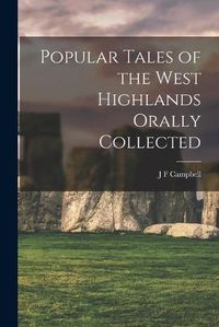 Cover image for Popular Tales of the West Highlands Orally Collected