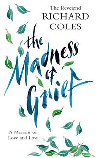 Cover image for The Madness of Grief: A Memoir of Love and Loss