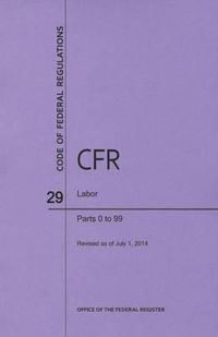 Cover image for Code of Federal Regulations Title 29, Labor, Parts 0-99, 2014