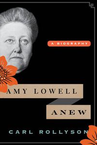 Cover image for Amy Lowell Anew: A Biography