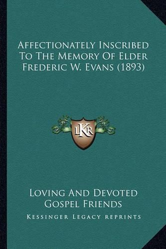 Cover image for Affectionately Inscribed to the Memory of Elder Frederic W. Evans (1893)