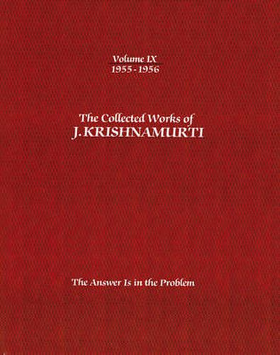 The Collected Works of J.Krishnamurti  - Volume Ix 1955-1956: The Answer is in the Problem