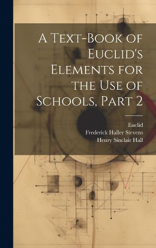 Cover image for A Text-Book of Euclid's Elements for the Use of Schools, Part 2