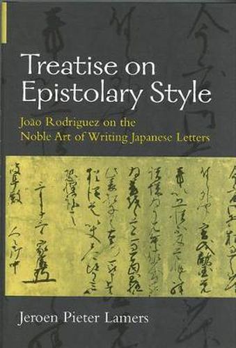 Cover image for Treatise on Epistolary Style: Joao Rodriguez on the Noble Art of Writing Japanese Letters