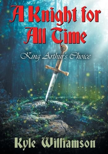 Cover image for A Knight for All Time: King Arthur's Choice