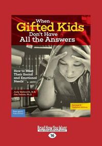 Cover image for When Gifted Kids Don't Have All the Answers: How to Meet Their Social and Emotional Needs (Revised &Amp; Updated Edition)