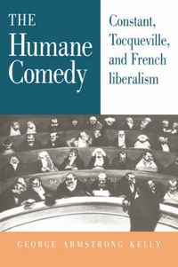 Cover image for The Humane Comedy: Constant, Tocqueville, and French Liberalism