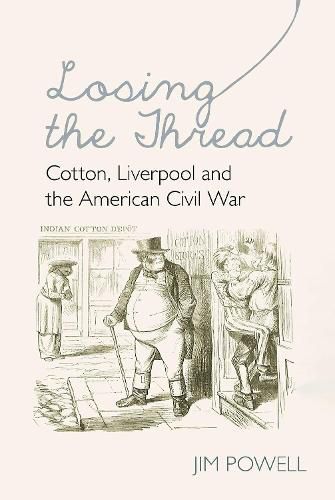 Cover image for Losing the Thread: Cotton, Liverpool and the American Civil War