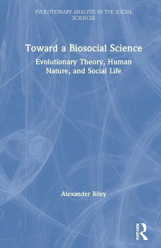 Cover image for Toward a Biosocial Science: Evolutionary Theory, Human Nature, and Social Life