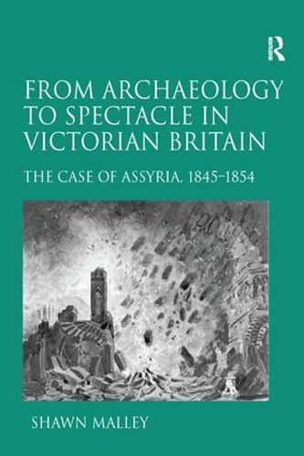 Cover image for From Archaeology to Spectacle in Victorian Britain: The Case of Assyria, 1845-1854