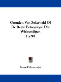 Cover image for Gronden Van Zekerheid of de Regte Betoogwyse Der Wiskundigen (1720)