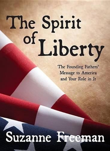 Cover image for The Spirit of Liberty: The Founding Fathers' Message to America and Your Role in It