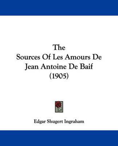 The Sources of Les Amours de Jean Antoine de Baif (1905)