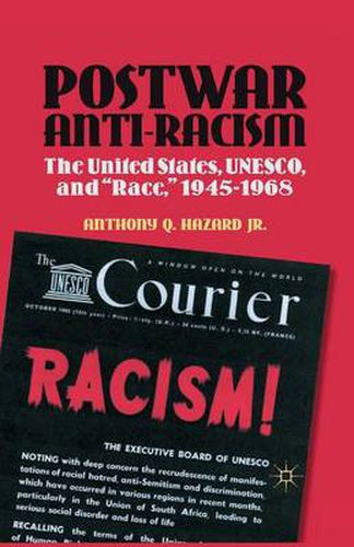 Postwar Anti-Racism: The United States, UNESCO, and  Race,  1945-1968