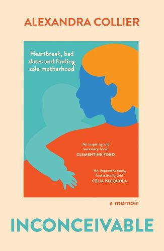 Cover image for Inconceivable: Heartbreak, Bad Dates and Finding Solo Motherhood