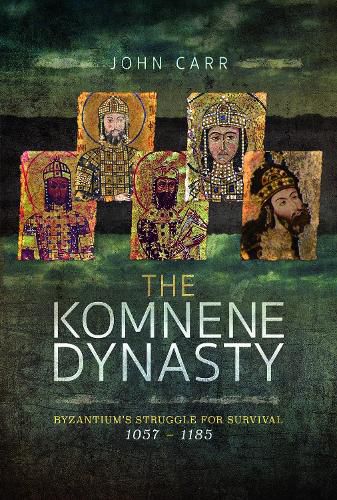 Cover image for The Komnene Dynasty: Byzantium's Struggle for Survival 1057-1185