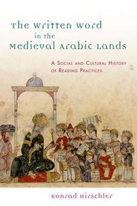 Cover image for The Written Word in the Medieval Arabic Lands: A Social and Cultural History of Reading Practices