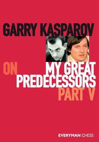 Cover image for Garry Kasparov on My Great Predecessors, Part Five