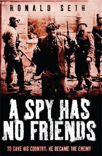Cover image for A Spy Has No Friends: To Save His Country, He Became the Enemy